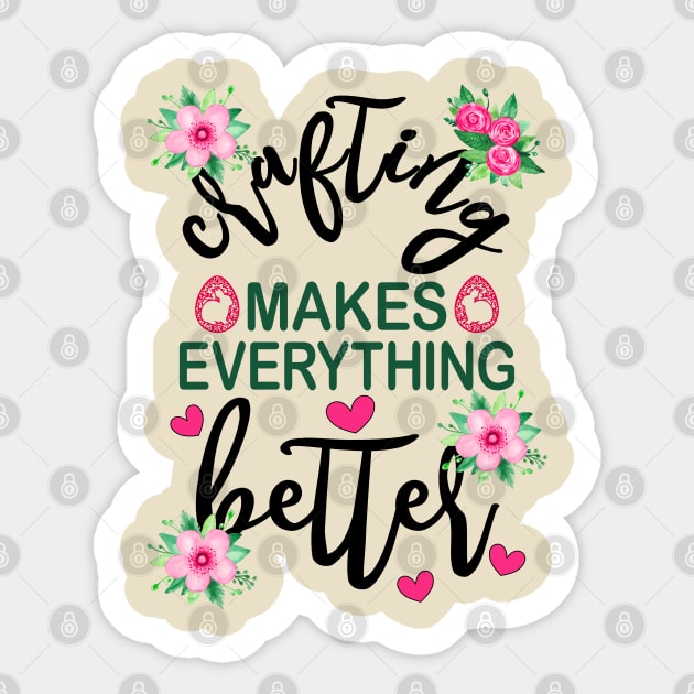 Crafting Makes Everything Better Easter Floral Sticker by alcoshirts